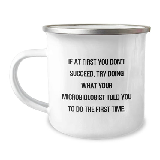 Funny Gifts from Family to Microbiologist Valentine's Unique Camping Mugs - If 'At First You Don't Succeed, Try Doing What Your Microbiologist Told You To Do The First Time.' - Great Gift for Men - Image 1