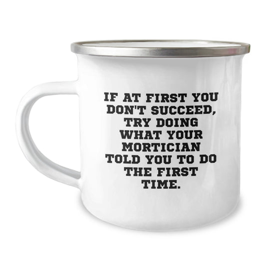Funny Mortician Gifts from Friends, Unique Graduation Unique Gifts for Mortician, Personalized Camping Mug with If At First You Don't Succeed Quote - Image 1