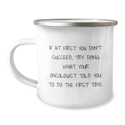 Funny Oncologist Gifts from Family - Graduation Unique Gifts for Oncologist Men with Camping Mug Quote - If At First You Don't Succeed, Try Doing What Your Oncologist Told You To Do The First Time. - Image 1