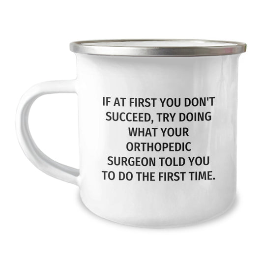 Funny Orthopedic Surgeon Gifts from Friends, Unique Graduation Gifts for Orthopedic Surgeon Men, Camping Mug with Inspirational Quote - Image 1