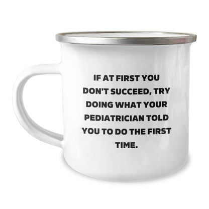 Funny Pediatrician Gifts for Graduation - Camping Mug, Encouragement Quote 'Try What Your Pediatrician Said' - Image 1