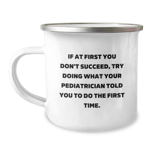 Funny Pediatrician Gifts for Graduation - Camping Mug, Encouragement Quote 'Try What Your Pediatrician Said' - Image 1