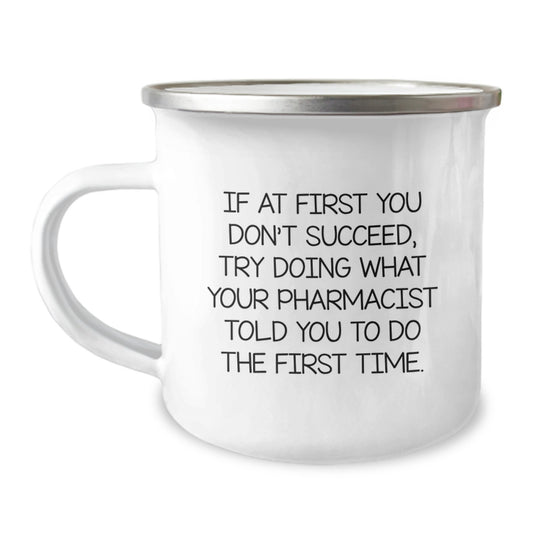 Funny Inspirational Gifts from Family to Pharmacist Graduation Unique Mugs - Try Doing What Your Pharmacist Told You To Do The First Time, 12oz Stainless Steel Camping Mug - Image 1