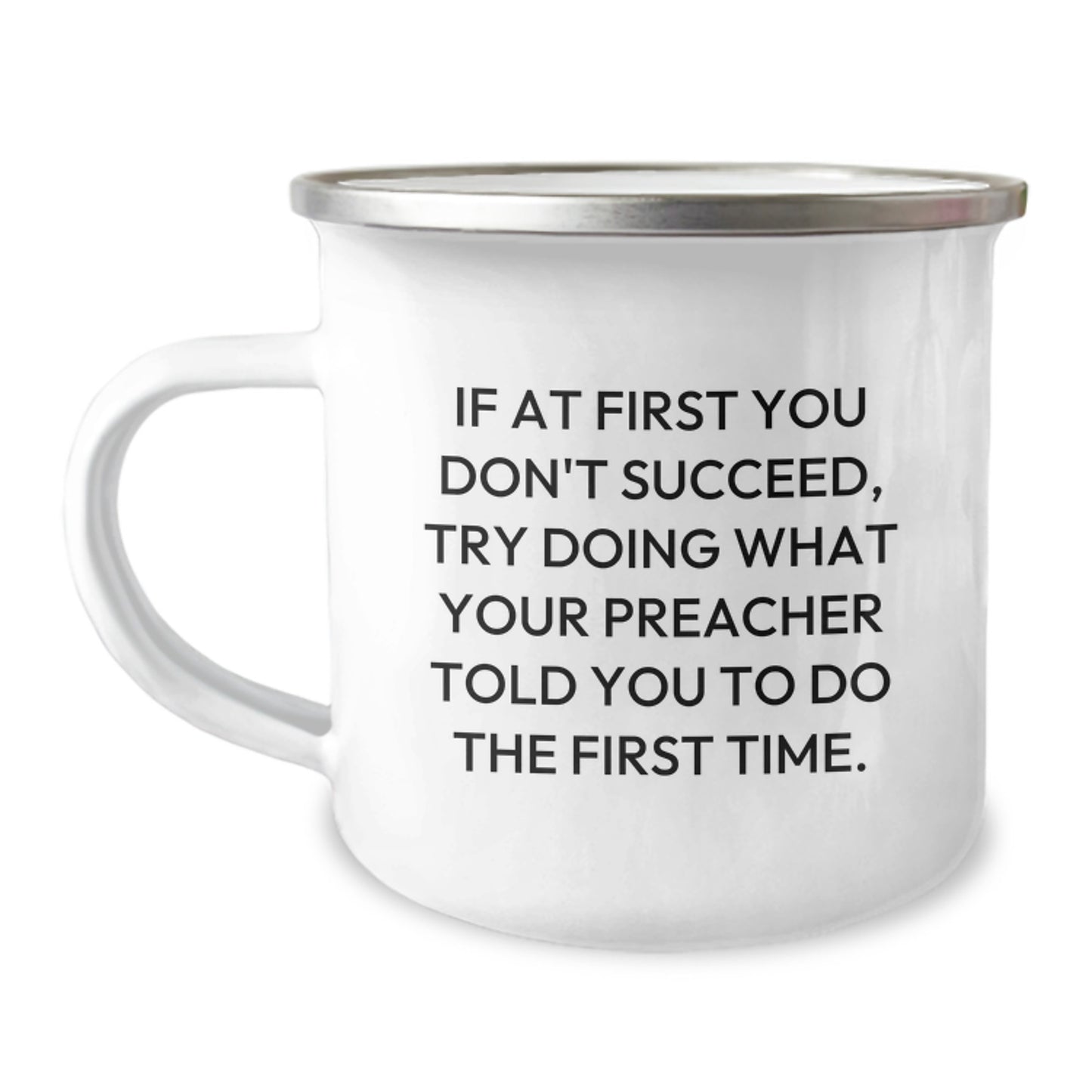 Funny Preacher Gifts, Graduation Unique Gifts from Friends - If At First You Don't Succeed, Try Doing What Your Preacher Told You To Do The First Time. Preacher Camping Mug - Image 1