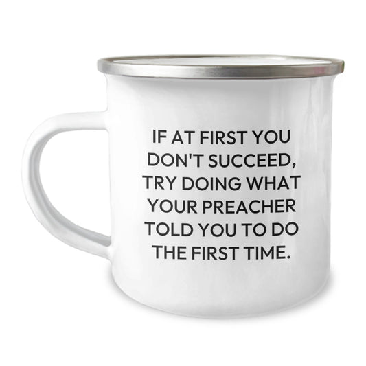 Funny Preacher Gifts, Graduation Unique Gifts from Friends - If At First You Don't Succeed, Try Doing What Your Preacher Told You To Do The First Time. Preacher Camping Mug - Image 1