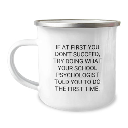 Funny School Psychologist Gifts from Men to School Psychologist for Graduation - Camping Mug - If At First You Don't Succeed, Try Doing What Your School Psychologist Told You To Do The First Time. - Image 1