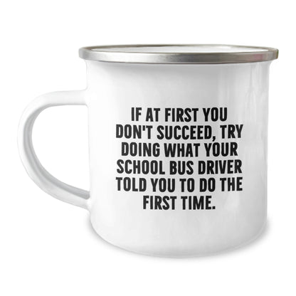 Funny School Bus Driver Gifts from Friends for Birthday Unique Camping Mug - 'If At First You Don't Succeed, Try Doing What Your School Bus Driver Told You To Do The First Time.' - Image 1