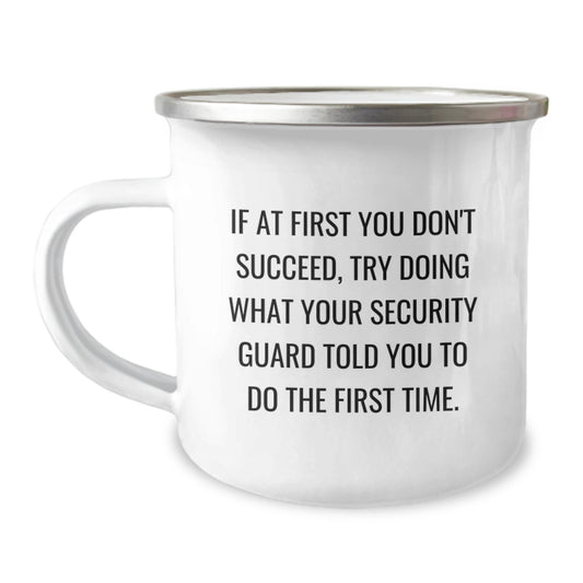 Funny Graduation Unique Gifts from Friends, Security Guard Humor Camping Mug, If 'You Don't Succeed, Try Doing What Your Security Guard Told You To Do The First Time' Quote - Image 1