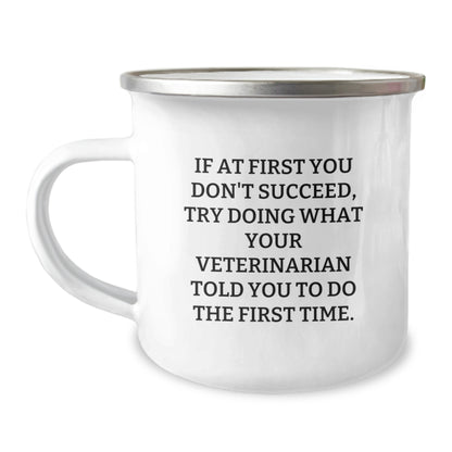 Funny Veterinarian Gifts from Family for Graduation Unique Presents, If At First You Don't Succeed, Try Doing What Your Veterinarian Told You To Do The First Time. Camping Mug - Image 1