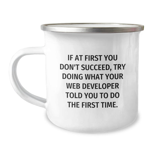 Funny Web Developer Gifts from Friends Unique Camping Mugs If At First You Don't Succeed Try Doing What Your Web Developer Told You To Do The First Time. - Image 1