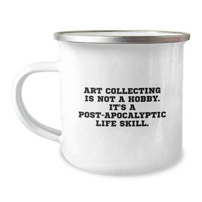 Funny Art Collecting Gifts for Men - Graduation Unique Gifts from Family, 'Art Collecting Is Not A Hobby. It's A Post-apocalyptic Life Skill.' - Camping Mug - Image 1