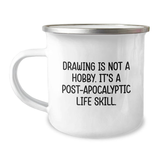 Funny Camping Mugs Gifts for Drawing Enthusiasts from Friends and Family, Inspirational Artistic Graduation Unique Gifts, Drawing Is Not A Hobby Its A Post-apocalyptic Life Skill - Image 1