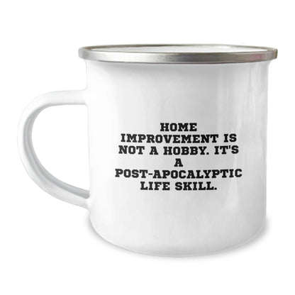 Home Improvement Camping Mug Gift for Men and Women, Funny Quote 'Home Improvement Is Not A Hobby. It's A Post-apocalyptic Life Skill.', Birthday Unique Gifts from Friends or Family - Image 1
