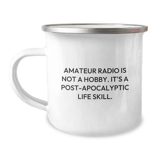 Funny Amateur Radio Camping Mug Gifts for Men - Graduation Unique Gifts from Friends - 'Amateur Radio Is Not A Hobby. It's A Post-apocalyptic Life Skill.' - Image 1