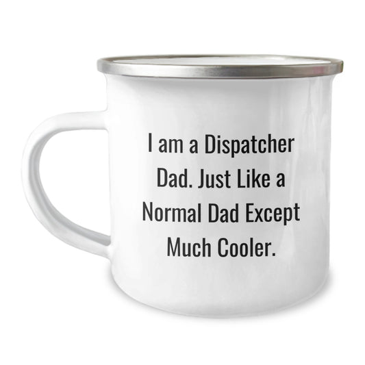 Dispatcher Dad Camping Mug, Funny Gift for Dispatcher, Enamel Camping Mug for Dispatcher, I Am A Dispatcher Dad Gift for Graduation Celebration - Image 1