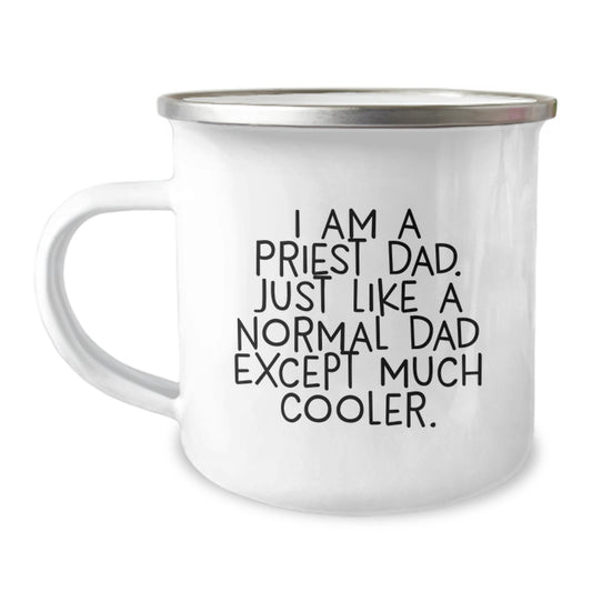 Funny Priest Gifts for Men - Priest Camping Mug - Unique Graduation Gifts from Dad to Priest - I Am A Priest Dad - 12 oz Stainless Steel Enamel Finish - Image 1