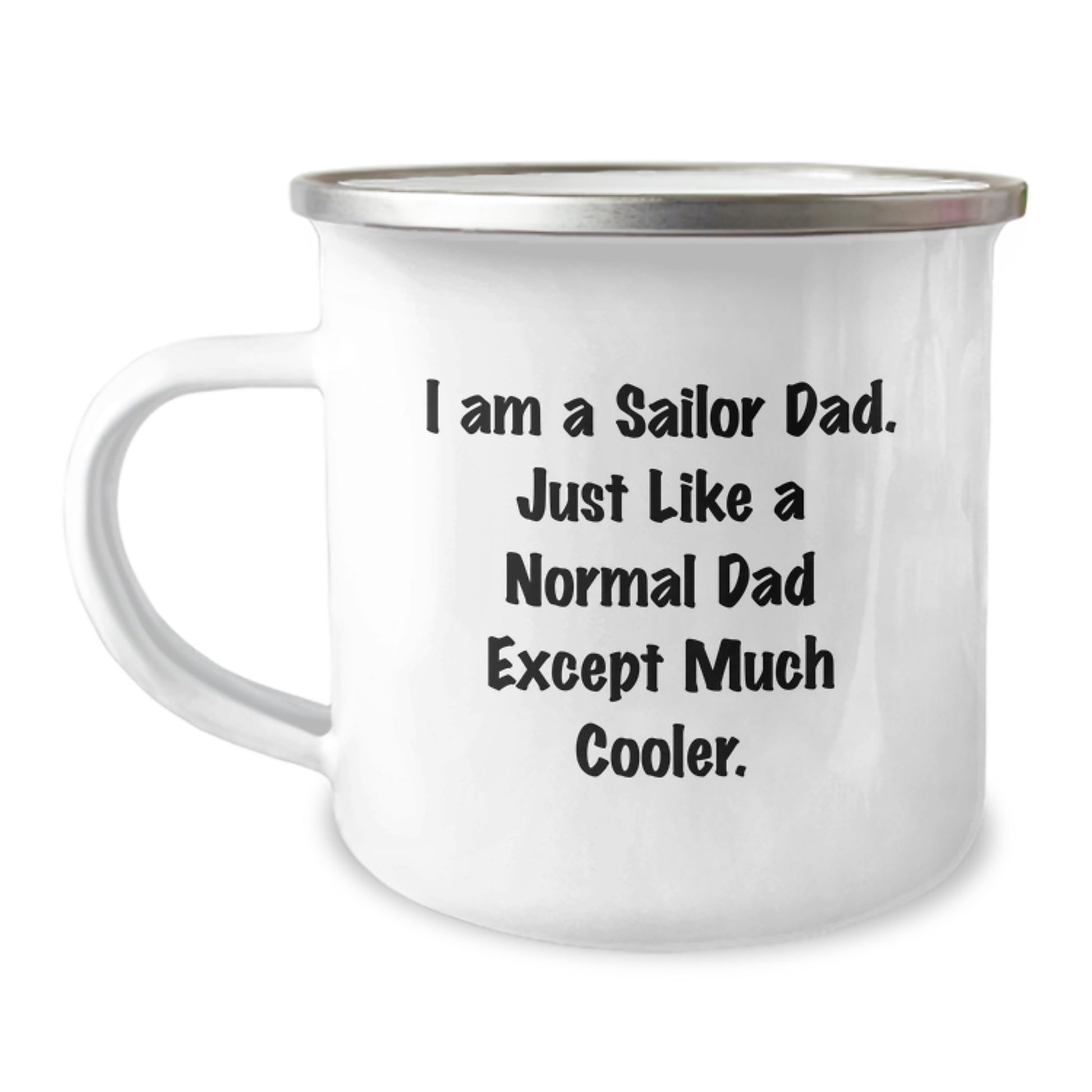 Funny Sailor Dad Camping Mug, Valentine's Unique Gifts for Sailor Men, I Am A Sailor Dad Quote Enamel Stainless Steel 12 oz Mug - Image 1