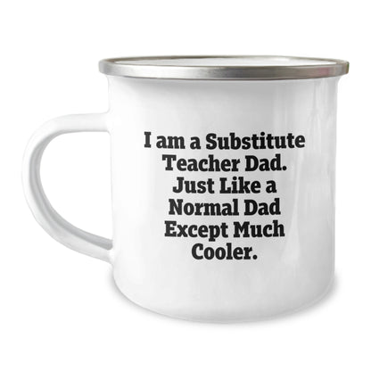 Funny Substitute Teacher Dad Gifts from Men for Graduation Unique Camping Mugs - I Am A Substitute Teacher Dad, Just Like A Normal Dad Except Much Cooler! - Image 1