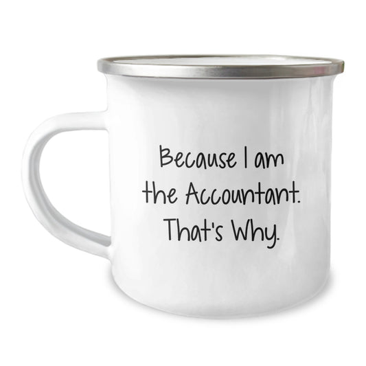 Funny Accountant Gifts for Men, because I Am The Accountant. That's Why., Enamel Camping Mug for Graduation Unique Gifts - Image 1