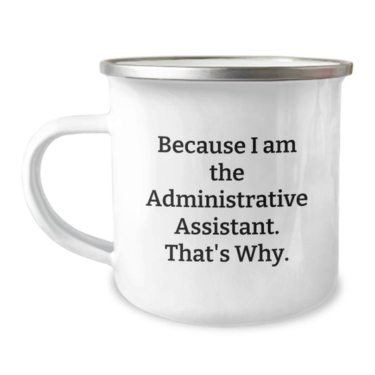 Funny Administrative Assistant Gifts for the Office Pro - Because I Am The Administrative Assistant That's Why - Camping Mug for Graduation - Image 1