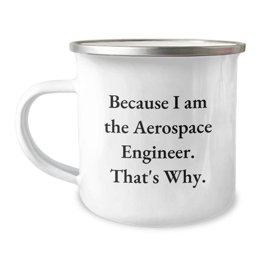 Aerospace Engineer Funny Camping Mug Gifts for the Graduate Because I Am The Aerospace Engineer That's Why. - Image 1