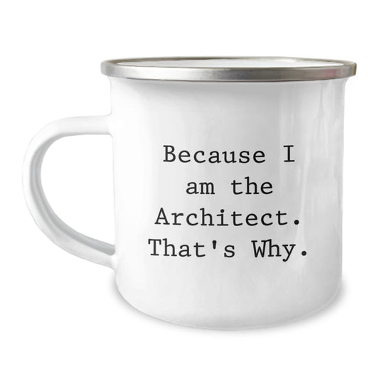 Architect Gift For Him - Bold Keepsake Camping Mug - Because I Am The - Image 1