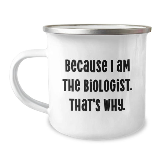 Biologist Camping Mug Gift for Him - Because I Am The Biologist. That's - Image 1