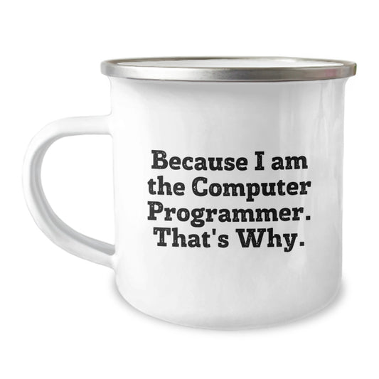 Birthday Gift Camping Mug for Her Because I Am The Computer Programmer - Image 1