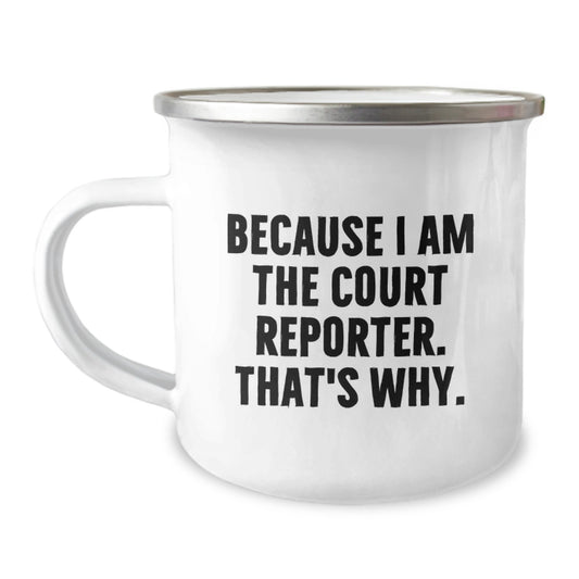 Funny Court Reporter Gifts from Friends to Men with Because I Am The Court Reporter. That's Why. Camping Mug for Graduation - Image 1