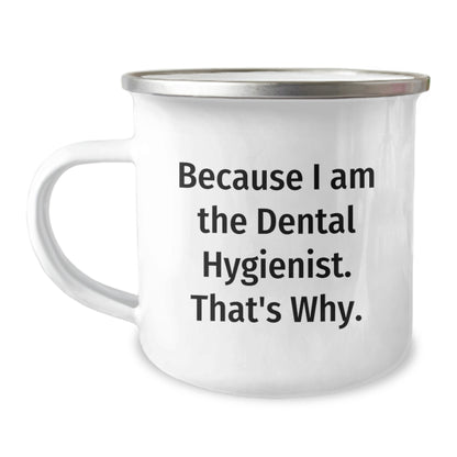 Funny Dental Hygienist Camping Mug Gifts from Friends for Birthday, Because I Am The Dental Hygienist. That's Why., Unique Gifts for Dental Hygienist - Image 1