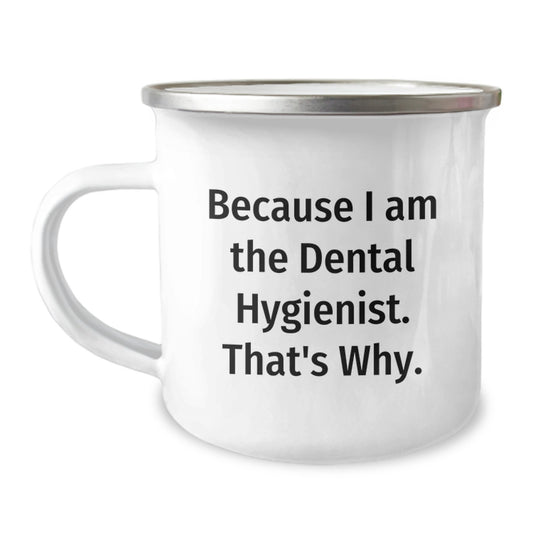 Funny Dental Hygienist Camping Mug Gifts from Friends for Birthday, Because I Am The Dental Hygienist. That's Why., Unique Gifts for Dental Hygienist - Image 1