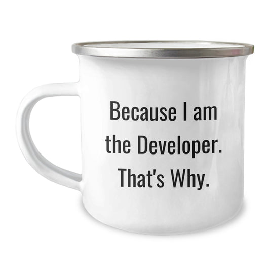 Developer Gifts, Funny Quote, Because I Am The Developer. That's Why., Unique Camping Mug for Men, Women, Friends, Family, Coworkers, Graduation Unique Gifts - Image 1