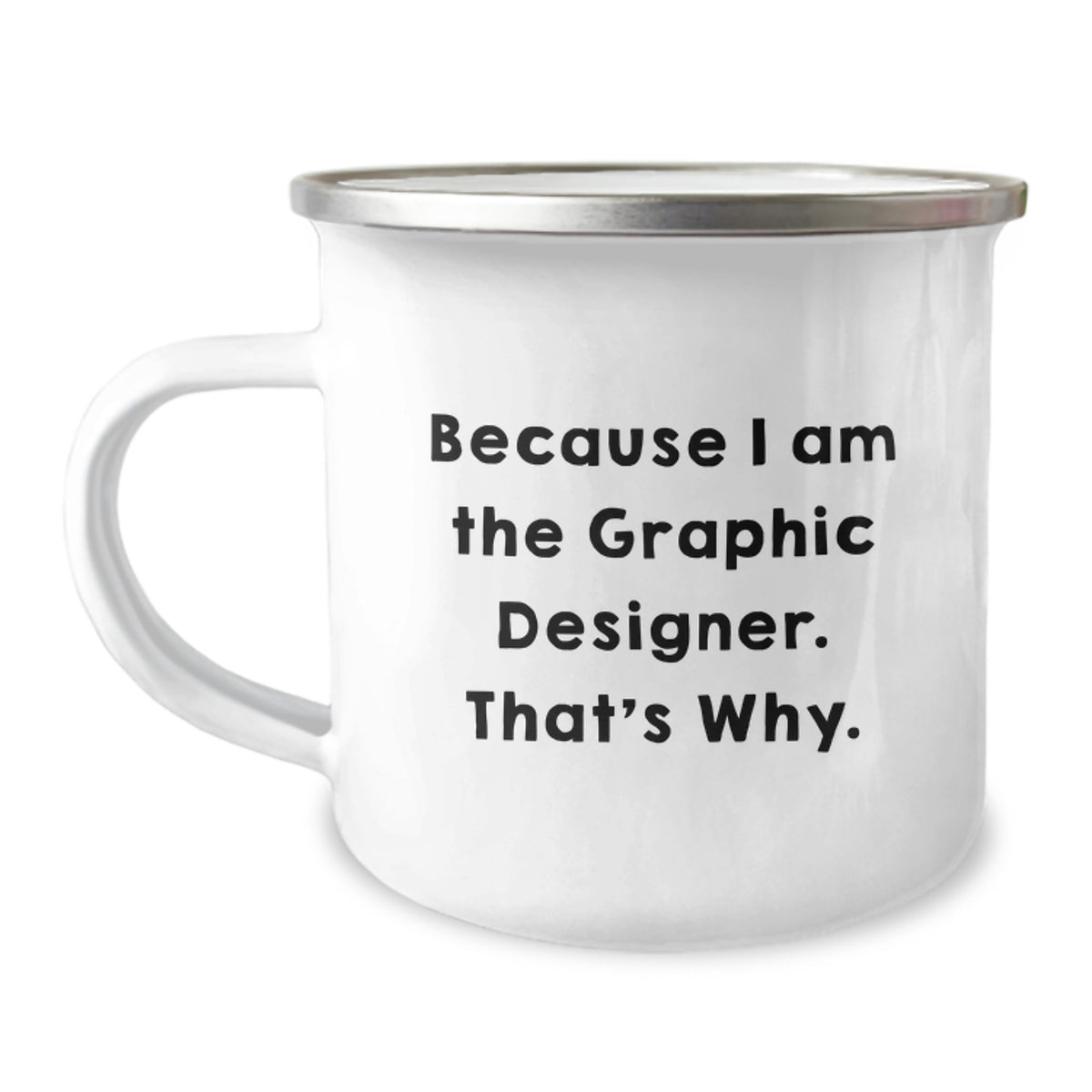 Funny Graphic Designer Gifts from Friends to Men - Camping Mug Because I Am The Graphic Designer That's Why - Unique Graduation Gifts - Image 1