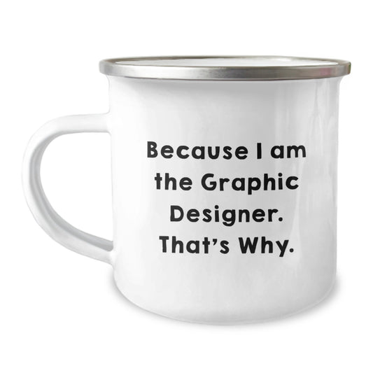 Funny Graphic Designer Gifts from Friends to Men - Camping Mug Because I Am The Graphic Designer That's Why - Unique Graduation Gifts - Image 1