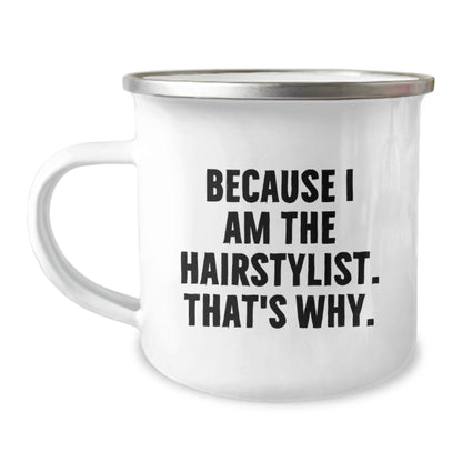 Hairstylist Gifts from Friends for Birthday Unique Celebrations, Because I Am The Hairstylist. That's Why., Camping Mug - Image 1