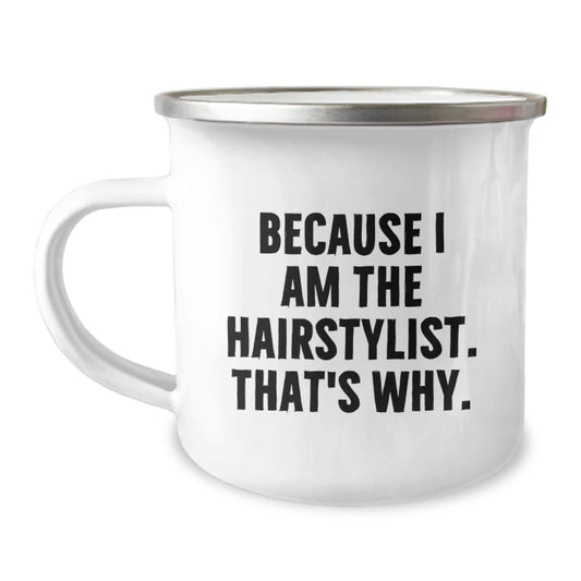 Hairstylist Gifts from Friends for Birthday Unique Celebrations, Because I Am The Hairstylist. That's Why., Camping Mug - Image 1