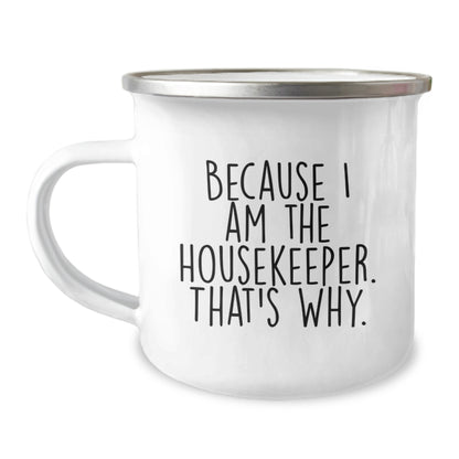 Funny Housekeeper Gifts from Family - Because I Am The Housekeeper. That's Why. - Camping Mug for Housekeeper Graduation Unique Gift - Image 1