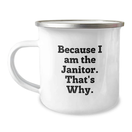 Janitor Camping Mug – Because I Am The Janitor for Friends Birthday Gift - Image 1