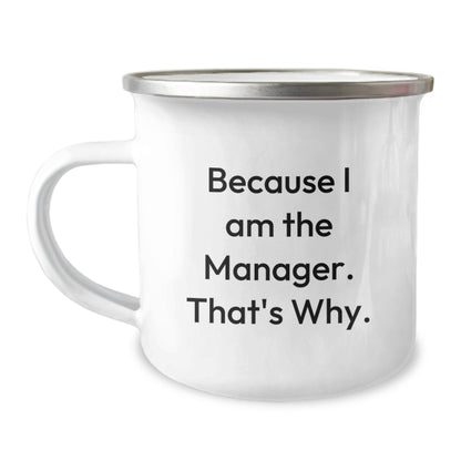 Witty Manager Camping Mug Gift For Friends - Because I Am The Manager. - Image 1