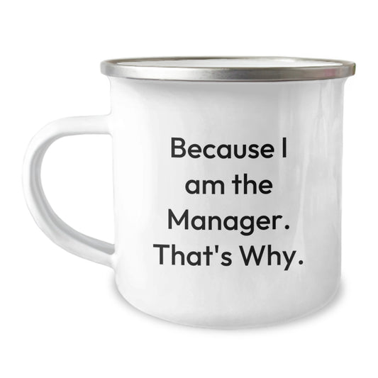 Witty Manager Camping Mug Gift For Friends - Because I Am The Manager. - Image 1