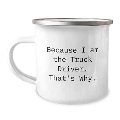 Funny Gifts for Truck Driver - Because I Am The Truck Driver. That's Why. - Unique Graduation Gifts for Men - Camping Mug for Hiking and Travel - Image 1