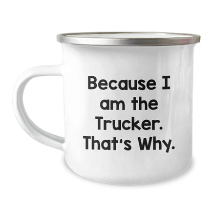 Funny Trucker Gifts for Men - Because I Am The Trucker. That's Why. Unique Camping Mug for Graduation - Image 1