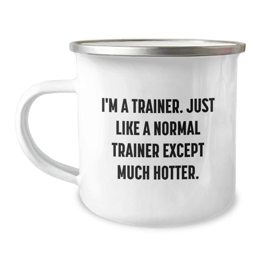 Funny Trainer Gifts from Friends for Graduation - I'm A Trainer. Just Like A Normal Trainer Except Much Hotter. - Camping Mug, 12 oz, Stainless Steel with Enamel Finish - Image 1