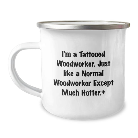 Funny Woodworker Gifts for Men, Unique Camping Mug for Graduation, I'm A Tattooed Woodworker Except Much Hotter Gifts from Friends - Image 1