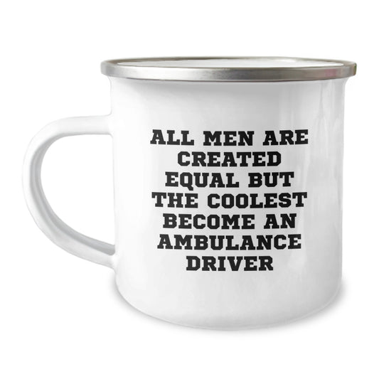 Ambulance Driver Gifts from Friends - Funny Quote Camping Mug for Graduation - All Men Are Created Equal But The Coolest Become An Ambulance Driver - Image 1