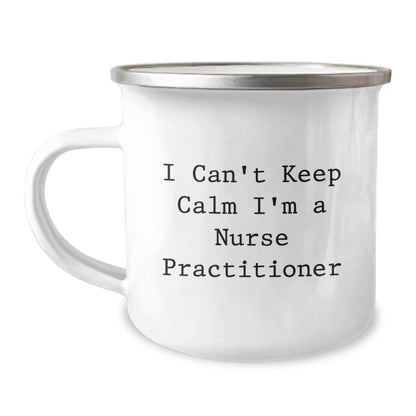 Funny Nurse Practitioner Gifts from Friends, I Can't Keep Calm I'm A Nurse Practitioner - Camping Mug for Nurse Practitioner - Image 1