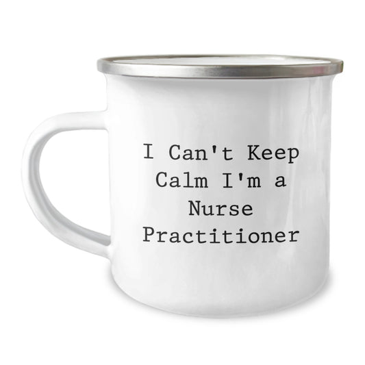 Funny Nurse Practitioner Gifts from Friends, I Can't Keep Calm I'm A Nurse Practitioner - Camping Mug for Nurse Practitioner - Image 1