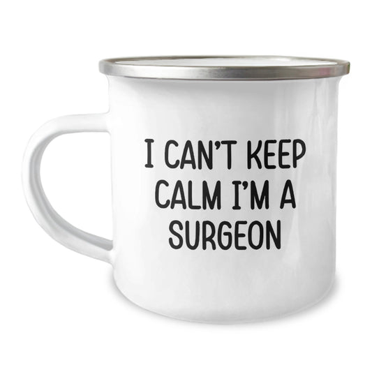 Funny I Can't Keep Calm I'm A Surgeon Birthday Unique Gifts for Surgeon Friends, Gifts from Men to Women, Unique Camping Mug for Surgeon Enthusiasts - Surgeon Gifts - Image 1