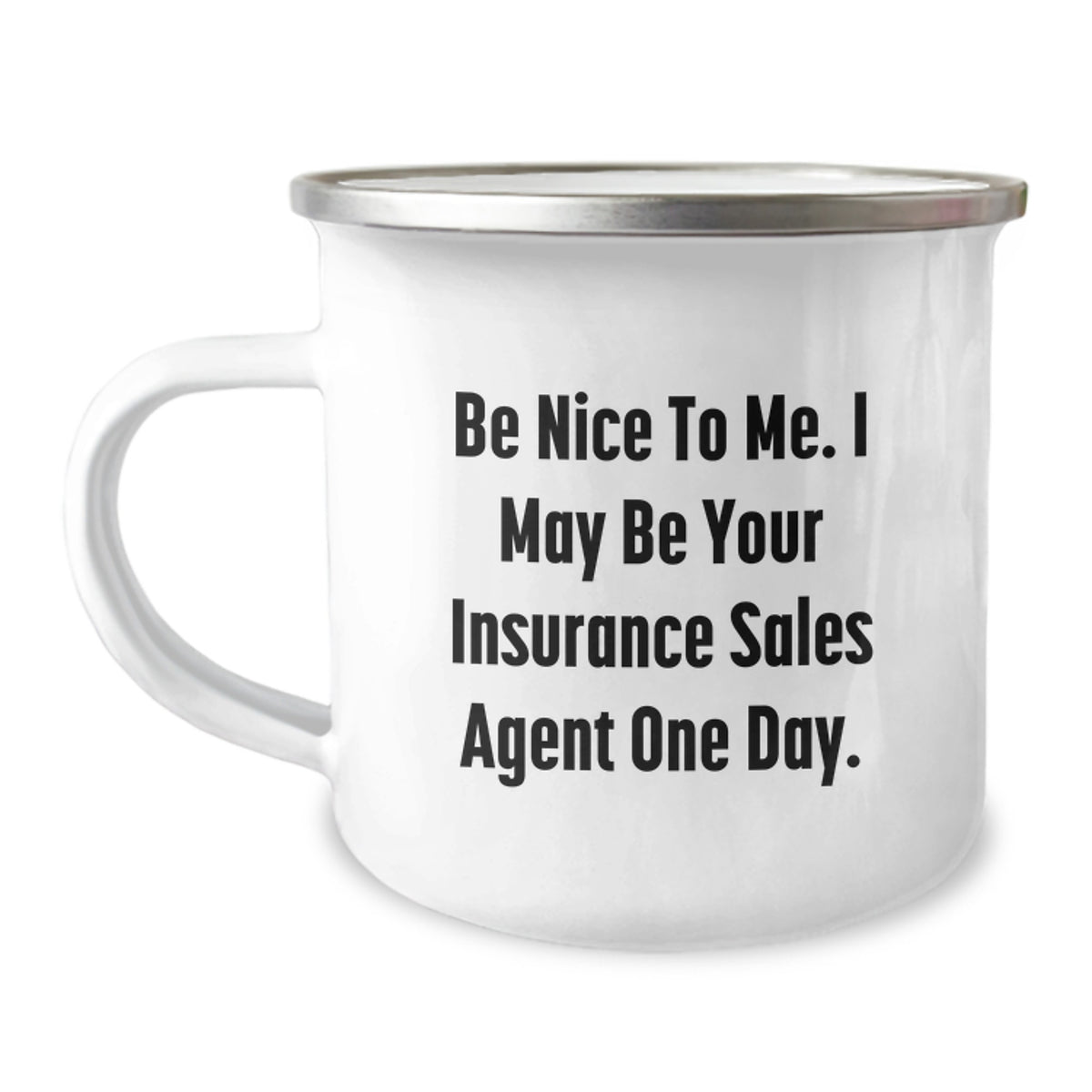 Funny Insurance Sales Agent Gifts for Men - Camping Mug Quote 'Be Nice To Me. I May Be Your Insurance Sales Agent One Day.' - Image 1
