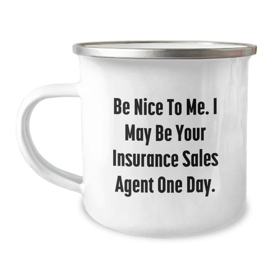 Funny Insurance Sales Agent Gifts for Men - Camping Mug Quote 'Be Nice To Me. I May Be Your Insurance Sales Agent One Day.' - Image 1
